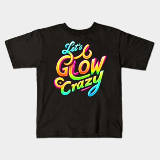 Lets A Glow Crazy Retro Colorful Quote Group Team Tie Dye Kids T-Shirt